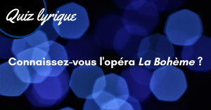 Quiz lyrique 2 - La Bohème